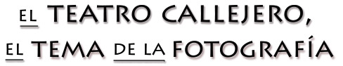 El Teatro Callejero, el Tema de la Fotograf&iacute;a