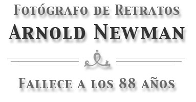 Fotógrafo de Retratos Arnold Newman fallece a los 88 años